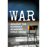 War Against the Schools' Academic Child Abuse