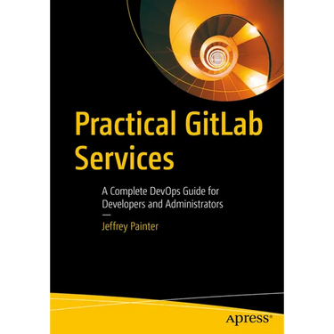 Practical Gitlab Services: A Complete Devops Guide for Developers and Administrators