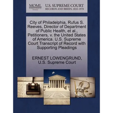 City of Philadelphia, Rufus S. Reeves, Director of Department of Public Health, Et Al., Petitioners, V. the United States of America. U.S. Supreme Cou