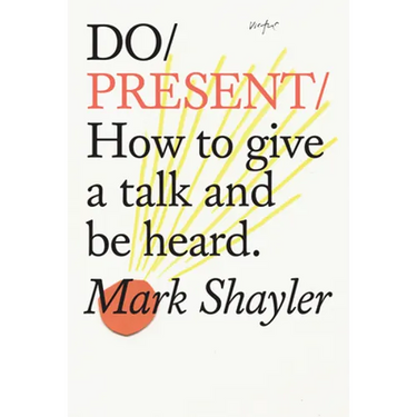 Do Present: How to Give a Talk and Be Heard.