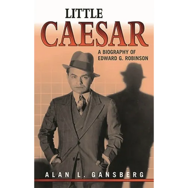 Little Caesar: A Biography of Edward G. Robinson