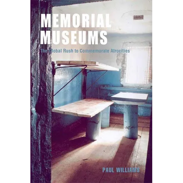 Memorial Museums: The Global Rush to Commemorate Atrocities