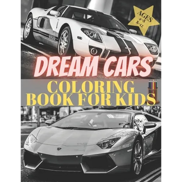 Dreams Cars. Coloring Book for Kids Ages 4-8 8-12: Supercars Activity Book. Coloring racing cars for boys, girls and adults. Vehicles every boy dream.