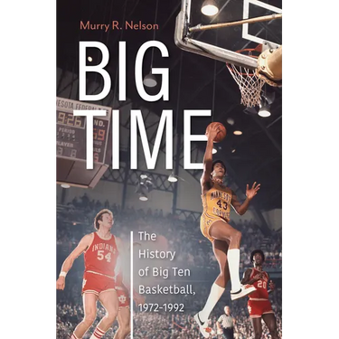 Big Time: The History of Big Ten Basketball, 1972-1992