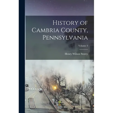 History of Cambria County, Pennsylvania; Volume 3