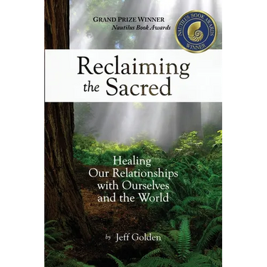 Reclaiming the Sacred: Healing Our Relationships with Ourselves and the World
