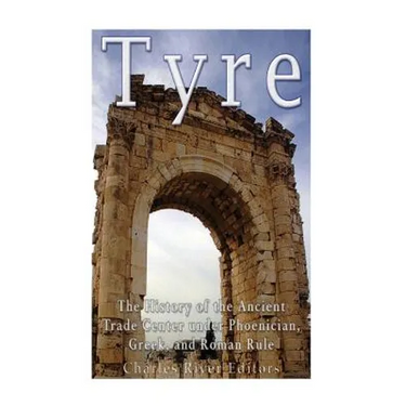 Tyre: The History of the Ancient Trade Center under Phoenician, Greek, and Roman Rule