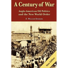 A Century of War: : Anglo-American Oil Politics and the New World Order