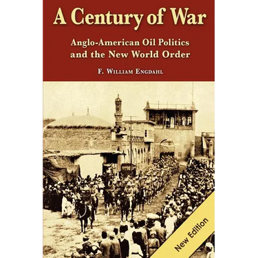 A Century of War: : Anglo-American Oil Politics and the New World Order
