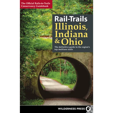 Rail-Trails Illinois, Indiana, & Ohio: The Definitive Guide to the Region's Top Multiuse Trails