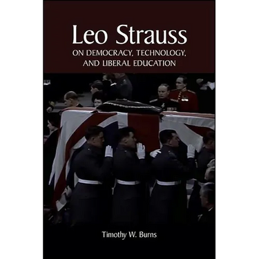 Leo Strauss on Democracy, Technology, and Liberal Education