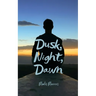 Dusk, Night, Dawn