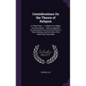 Considerations On the Theory of Religion: In Three Parts ... to Which Are Added, Two Discourses ... With an Appendix Concerning the Use of the Word So