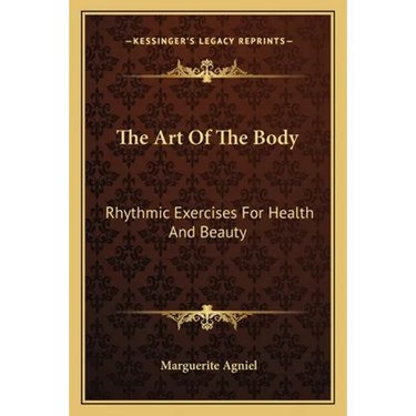 The Art Of The Body: Rhythmic Exercises For Health And Beauty