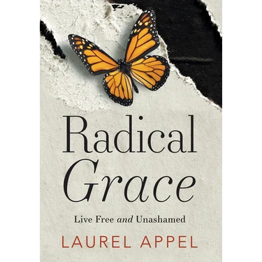 Radical Grace: Live Free and Unashamed