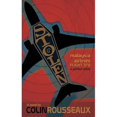 Stolen - Malaysia Airlines Flight 370: The Perfect Crime