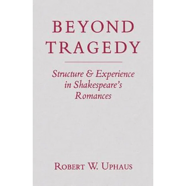 Beyond Tragedy: Structure and Experience in Shakespeare's Romances
