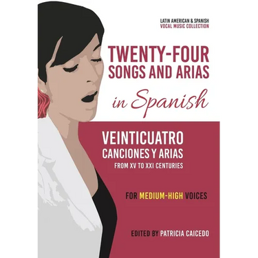 Twenty-Four Songs and Arias in Spanish: From XV to XXI Centuries. Medium-High Voices