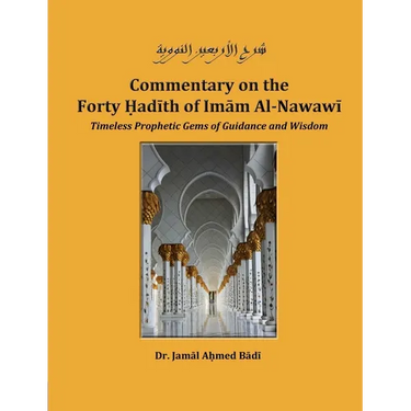 Commentary on the Forty Hadith of Imam Al-Nawawi - Timeless Prophetic Gems of Guidance and Wisdom