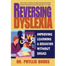 Reversing Dyslexia: Improving Learning and Behavior Without Drugs