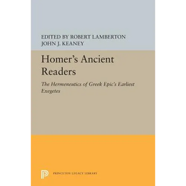 Homer's Ancient Readers: The Hermeneutics of Greek Epic's Earliest Exegetes
