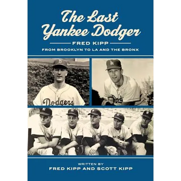 The Last Yankee Dodger: Fred Kipp from Brooklyn to LA and the Bronx