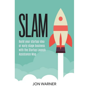 Slam: Build your startup idea or early stage business with the Startup Launch Assistance Map
