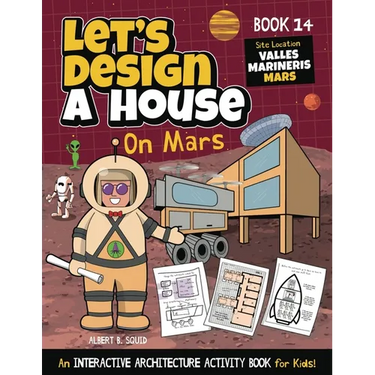 Let's Design A House On Mars: An Interactive Architecture Activity Book For Kids