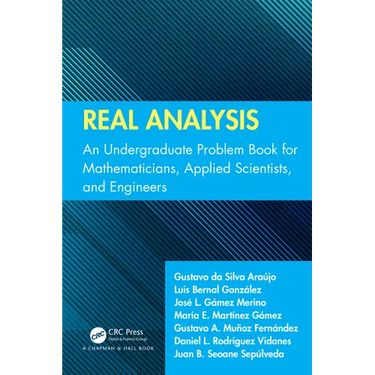 Real Analysis: An Undergraduate Problem Book for Mathematicians, Applied Scientists, and Engineers