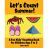 Let's Count Summer: A Fun Kids Counting Book for Children Age 2 to 5 (Let's Count Series)