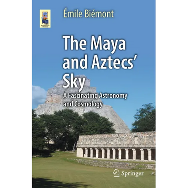 The Maya and Aztecs' Sky: A Fascinating Astronomy and Cosmology
