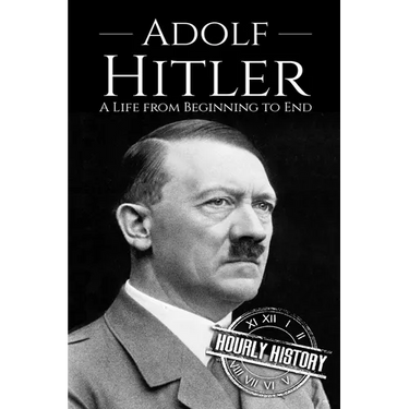 Adolf Hitler: A Life From Beginning to End