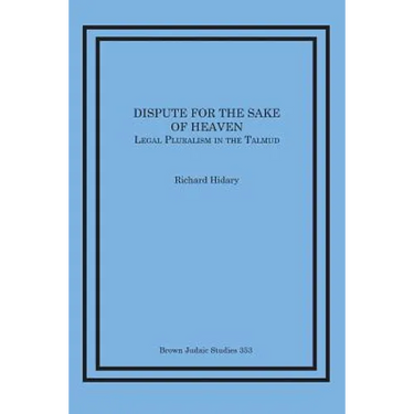 Dispute for the Sake of Heaven: Legal Pluralism in the Talmud