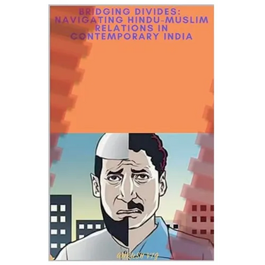 Bridging Divides: Navigating Hindu-Muslim Relations in Contemporary India