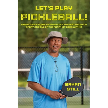 Let's Play Pickleball!: A Beginner's Guide To America's Fastest Growing Sport And All Of The Fun That Goes With It