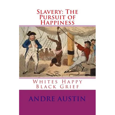 Slavery: The Pursuit of Happiness: Whites Happy Black Grief