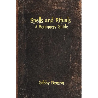 Spells and Rituals: A Beginners Guide To Spells And Rituals