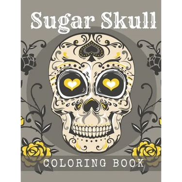 Sugar Skull Coloring Book: A Day of the Death Sugar Skulls Coloring Book With Big Skulls Designs Anti-Stress Reliving Relaxation For Adults