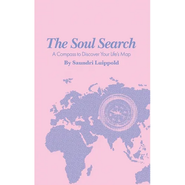 The Soul Search: A Compass to Discover Your Life's Map