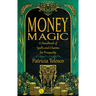 Money Magic: A Handbook of Spells and Charms for Prosperity