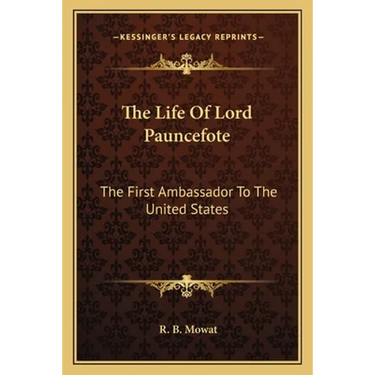 The Life Of Lord Pauncefote: The First Ambassador To The United States
