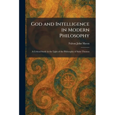 God and Intelligence in Modern Philosophy: A Critical Study in the Light of the Philosophy of Saint Thomas
