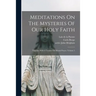 Meditations On The Mysteries Of Our Holy Faith: Together With A Treatise On Mental Prayer, Volume 5