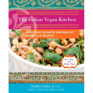 The Indian Vegan Kitchen: More Than 150 Quick and Healthy Homestyle Recipes: A Cookbook