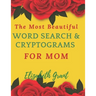 The Most Beautiful Word Search & Cryptograms For Mom: The Most Beautiful Word Search and Cryptograms For Mom Vol.3 / 40 Large Print Puzzle Word Search