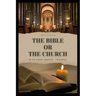 The Bible or the Church: Annotated Edition
