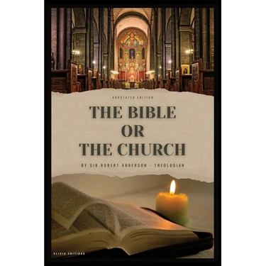 The Bible or the Church: Annotated Edition