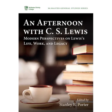 An Afternoon with C. S. Lewis: Modern Perspectives on Lewis's Life, Work, and Legacy