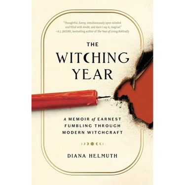 The Witching Year: A Memoir of Earnest Fumbling Through Modern Witchcraft