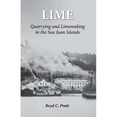 Lime: Quarrying and Limemaking in the San Juan Islands